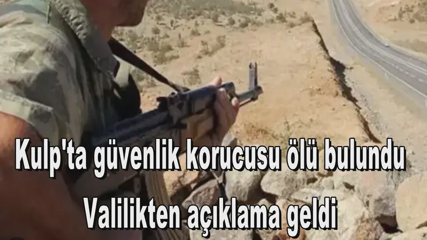 Kulp'ta güvenlik korucusu ölü bulundu
