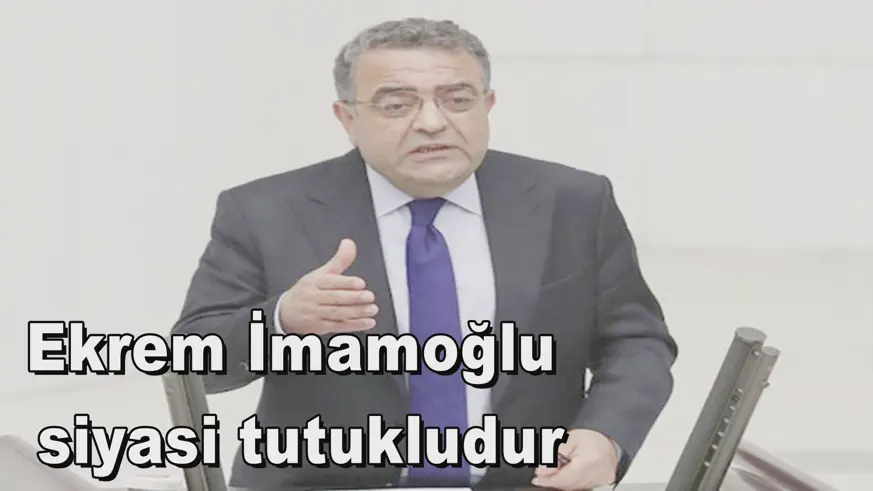'Ekrem İmamoğlu siyasi tutukludur'