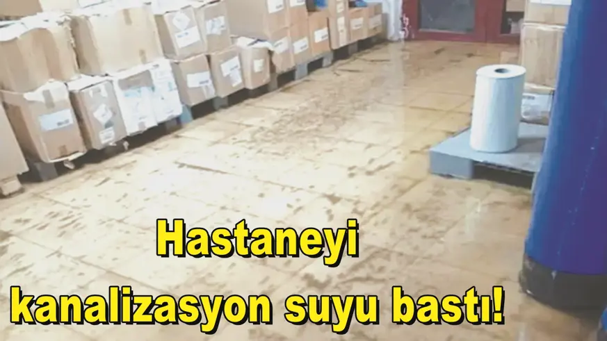 Hastaneyi  kanalizasyon suyu bastı! 