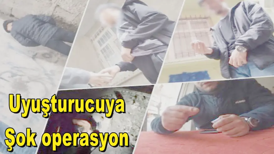 Uyuşturucuya Şok operasyon